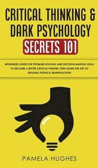 bokomslag Critical Thinking & Dark Psychology Secrets 101