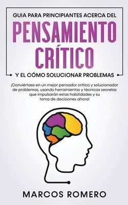 Marcos Romero - Guia para principiantes acerca del Pensamiento Crítico y el cómo Solucionar problemas, Häftad