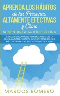 bokomslag Aprenda los Hbitos de las Personas Altamente Efectivas y Cmo Aumentar la Autodisciplina