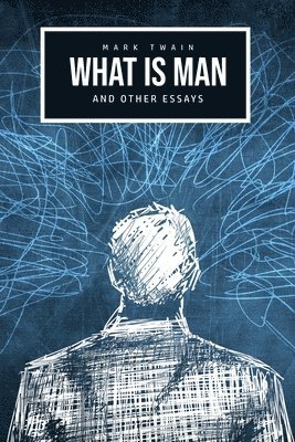 bokomslag What Is Man? And Other Essays