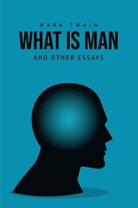 bokomslag What Is Man? And Other Essays