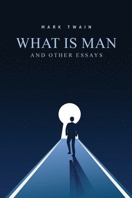 What Is Man? And Other Essays 1