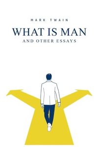 bokomslag What Is Man? And Other Essays