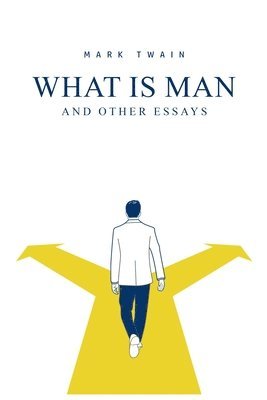 What Is Man? And Other Essays