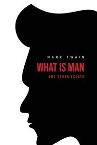 bokomslag What Is Man? And Other Essays