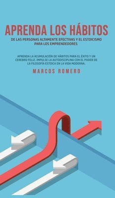 Marcos Romero - Aprenda los hábitos de las personas altamente efectivas y el estoicismo para los emprendedores, Inbunden