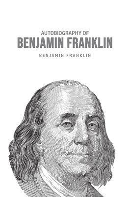 Benjamin Franklin - Autobiography of Benjamin Franklin, Häftad