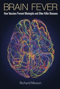 bokomslag Brain Fever: How Vaccines Prevent Meningitis And Other Killer Diseases