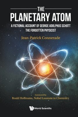 Jean-Patrick Connerade - PLANETARY ATOM, THE: A FICTIONAL ACCOUNT OF GEORGE ADOLPHUS SCHOTT THE FORGOTTEN PHYSICIST, Häftad