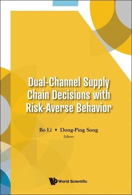 Li Bo, Bo Li, Dong-Ping Song - Dual-Channel Supply Chain Decisions with Risk-Averse Behavior, Inbunden