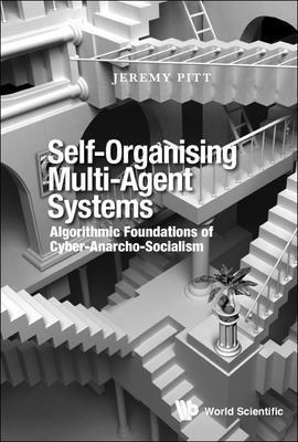 Jeremy Pitt - SELF-ORGANISING MULTI-AGENT SYSTEMS: ALGORITHMIC FOUNDATIONS OF CYBER-ANARCHO-SOCIALISM, Inbunden