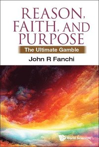 bokomslag Reason, Faith, And Purpose: The Ultimate Gamble