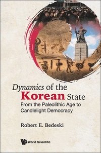 bokomslag Dynamics Of The Korean State: From The Paleolithic Age To Candlelight Democracy