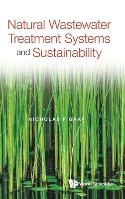 Nicholas F Gray - NATURAL WASTEWATER TREATMENT SYSTEMS AND SUSTAINABILITY, Inbunden