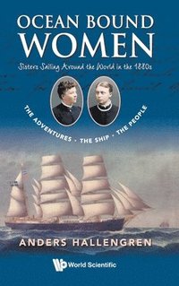 bokomslag Ocean Bound Women: Sisters Sailing Around The World In The 1880s - The Adventures-the Ship-the People