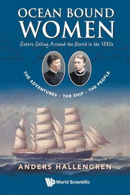 bokomslag Ocean Bound Women: Sisters Sailing Around The World In The 1880s - The Adventures-the Ship-the People