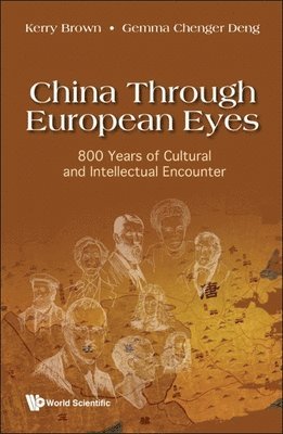 bokomslag China Through European Eyes: 800 Years Of Cultural And Intellectual Encounter