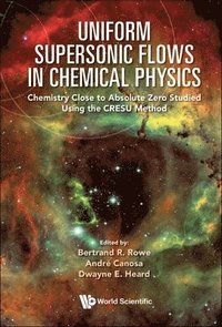 bokomslag Uniform Supersonic Flows In Chemical Physics: Chemistry Close To Absolute Zero Studied Using The Cresu Method