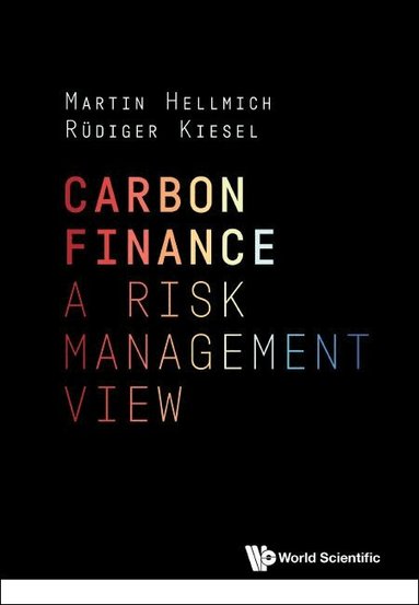 Martin Hellmich, Rüdiger Kiesel - CARBON FINANCE: A RISK MANAGEMENT VIEW, Inbunden