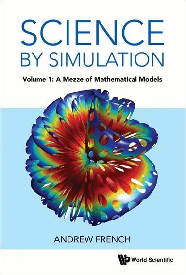 Andrew French - SCIENCE BY SIMULATION - VOLUME 1: A MEZZE OF MATHEMATICAL MODELS, Inbunden
