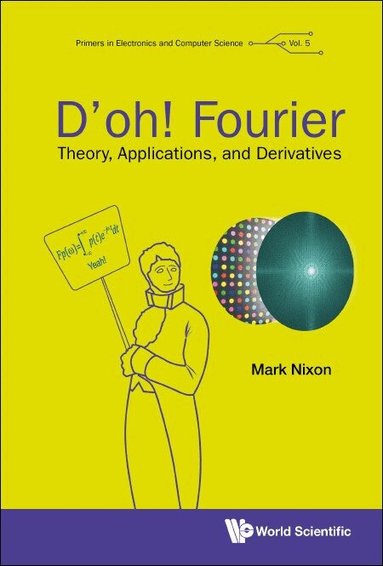Mark Nixon - D'OH! FOURIER: THEORY, APPLICATIONS, AND DERIVATIVES, Inbunden