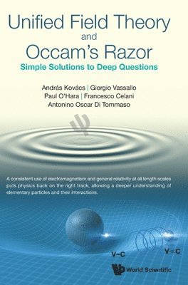 bokomslag Unified Field Theory And Occam's Razor: Simple Solutions To Deep Questions