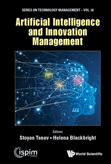 Tanev Stoyan, Stoyan Tanev, Helena Blackbright - ARTIFICIAL INTELLIGENCE AND INNOVATION MANAGEMENT, Inbunden