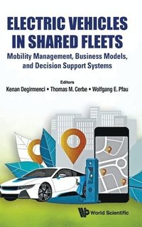 bokomslag Electric Vehicles In Shared Fleets: Mobility Management, Business Models, And Decision Support Systems