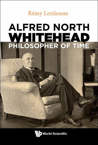 Rémy Lestienne - ALFRED NORTH WHITEHEAD, PHILOSOPHER OF TIME, Inbunden