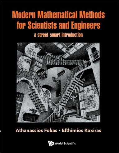 Athanassios Fokas, Efthimios Kaxiras - MODERN MATHEMATICAL METHODS FOR SCIENTISTS AND ENGINEERS: A STREET-SMART INTRODUCTION, Inbunden