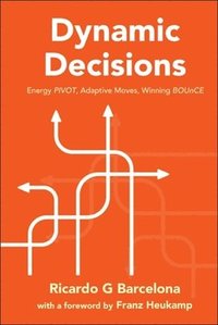 bokomslag Dynamic Decisions: Energy Pivot, Adaptive Moves, Winning Bounce