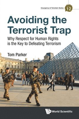 Avoiding The Terrorist Trap: Why Respect For Human Rights Is The Key To Defeating Terrorism 1