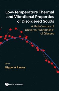 bokomslag Low-temperature Thermal And Vibrational Properties Of Disordered Solids: A Half-century Of Universal "Anomalies" Of Glasses