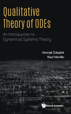 Henryk Żołądek, Raul Murillo - QUALITATIVE THEORY OF ODES: AN INTRODUCTION TO DYNAMICAL SYSTEMS THEORY, Inbunden