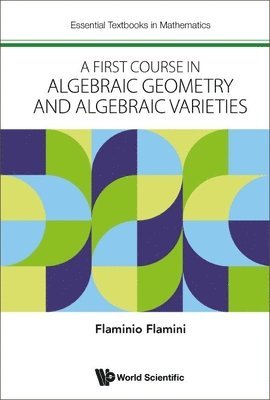 Flaminio Flamini - FIRST COURSE IN ALGEBRAIC GEOMETRY AND ALGEBRAIC VARIETIES, A, Häftad