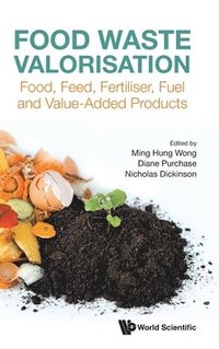 bokomslag Food Waste Valorisation: Food, Feed, Fertiliser, Fuel And Value-added Products