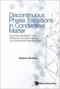 bokomslag Discontinuous Phase Transitions In Condensed Matter: Symmetry Breaking In Bulk Martensite, Quasiperiodic And Low-dimensional Nanostructures