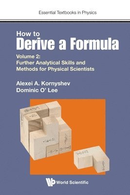 bokomslag How To Derive A Formula - Volume 2: Further Analytical Skills And Methods For Physical Scientists