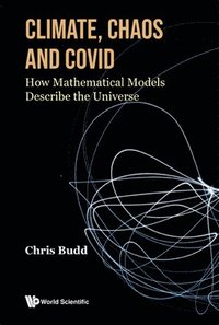 bokomslag Climate, Chaos And Covid: How Mathematical Models Describe The Universe