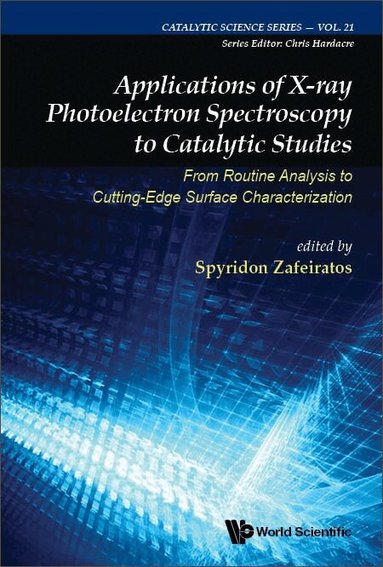 Zafeiratos Spyridon, Spyridon Zafeiratos - APPLICATIONS OF X-RAY PHOTOELECTRON SPECTROSCOPY TO CATALYTIC STUDIES: FROM ROUTINE ANALYSIS TO CUTTING-EDGE SURFACE CHARACTERIZATION, Inbunden