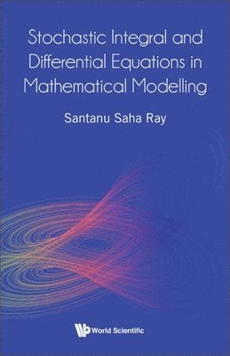 Santanu Saha Ray, RAY SANTANU SAHA, Ray Santanu Saha - Stochastic Integral And Differential Equations In Mathematical Modelling, Inbunden
