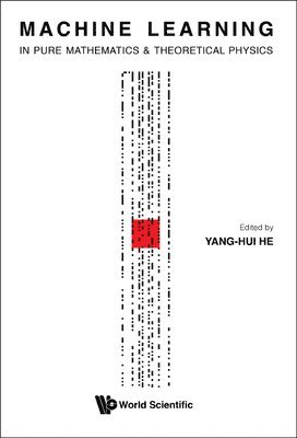 He Yang-Hui, Yang-Hui He - MACHINE LEARNING IN PURE MATHEMATICS AND THEORETICAL PHYSICS, Inbunden