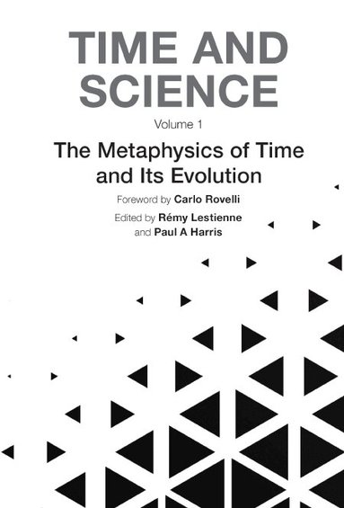 Rovelli Carlo, Rémy Lestienne, Paul A Harris - TIME AND SCIENCE - VOLUME 1: METAPHYSICS OF TIME AND ITS EVOLUTION, THE, Inbunden