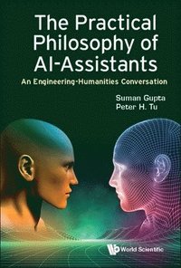 bokomslag Practical Philosophy Of Ai-assistants, The: An Engineering-humanities Conversation