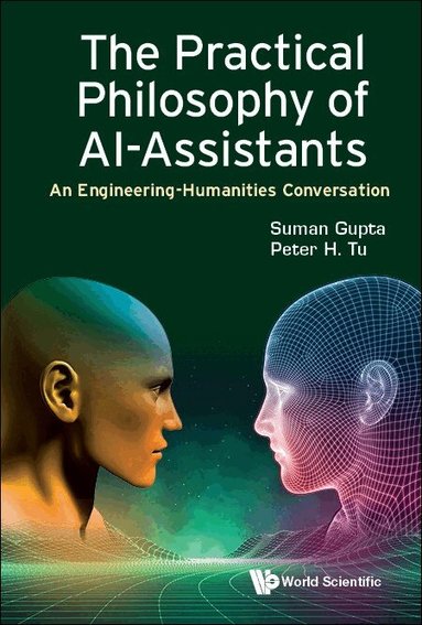 Suman Gupta, Peter H Tu - PRACTICAL PHILOSOPHY OF AI-ASSISTANTS: AN ENGINEERING-HUMANITIES CONVERSATION, Häftad