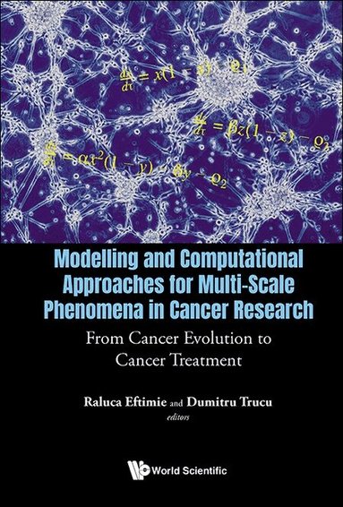 Eftimie Raluca, Raluca Eftimie, Dumitru Trucu - MODELLING AND COMPUTATIONAL APPROACHES FOR MULTI-SCALE PHENOMENA IN CANCER RESEARCH: FROM CANCER EVOLUTION TO CANCER TREATMENT, Inbunden
