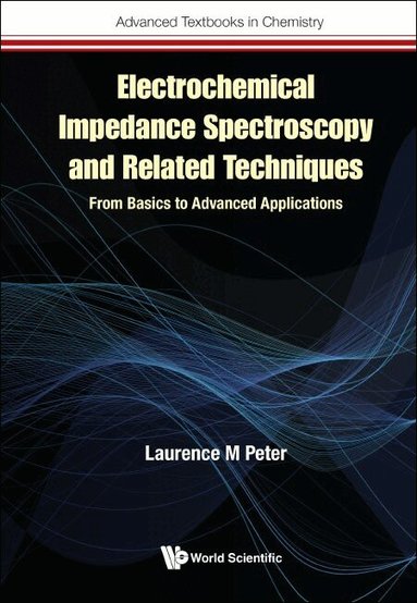 Laurence M Peter - ELECTROCHEMICAL IMPEDANCE SPECTROSCOPY AND RELATED TECHNIQUES: FROM BASICS TO ADVANCED APPLICATIONS, Inbunden
