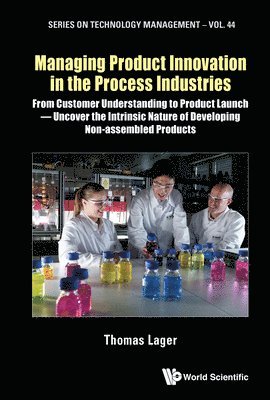 Managing Product Innovation In The Process Industries: From Customer Understanding To Product Launch - Uncover The Intrinsic Nature Of Developing Non-assembled Products