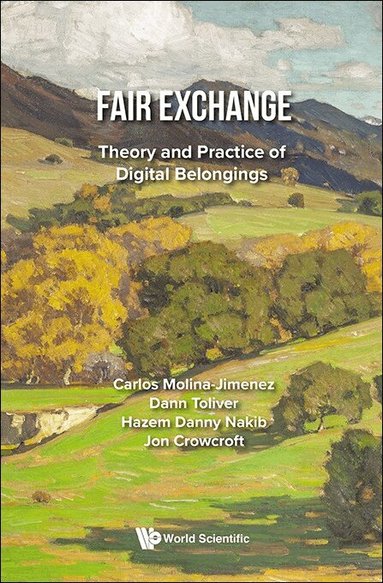 Carlos Molina-Jimenez, Dann Toliver, Hazem Danny Nakib, Jon Crowcroft - FAIR EXCHANGE: THEORY AND PRACTICE OF DIGITAL BELONGINGS, Inbunden