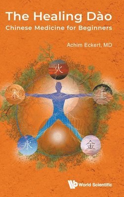 Achim Eckert, ECKERT ACHIM - Healing Dao, The: Chinese Medicine For Beginners, Inbunden